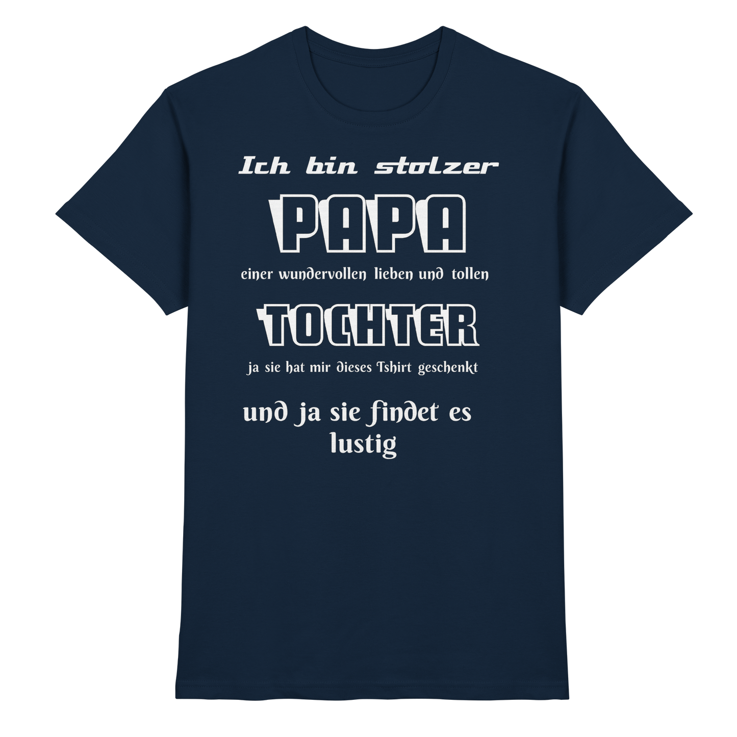 Unisex-Shirt in Navy mit Aufdruck "Ich bin stolzer Papa einer wundervollen Tochter" von Online Kaufhaus München, vorne sichtbar