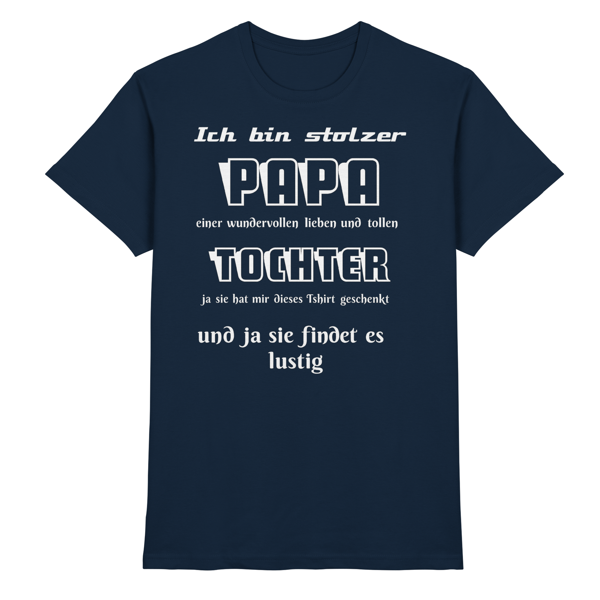 Unisex-Shirt in Navy mit Aufdruck "Ich bin stolzer Papa einer wundervollen Tochter" von Online Kaufhaus München, vorne sichtbar