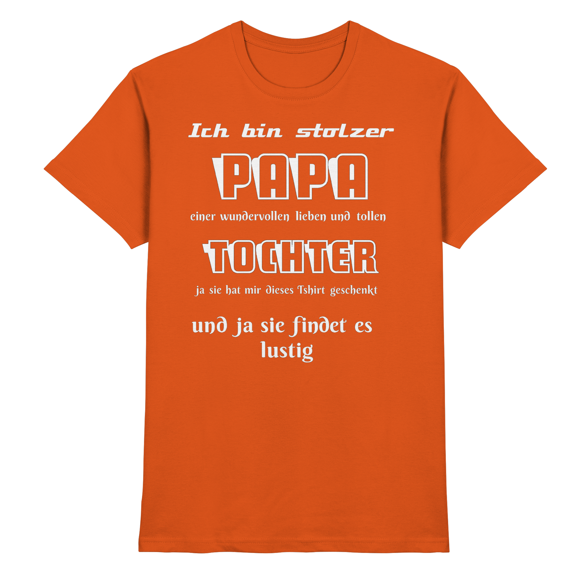 Unisex-Shirt in Orange mit Aufdruck "Ich bin stolzer Papa einer wundervollen Tochter" – Premium Shirt, vorneansicht