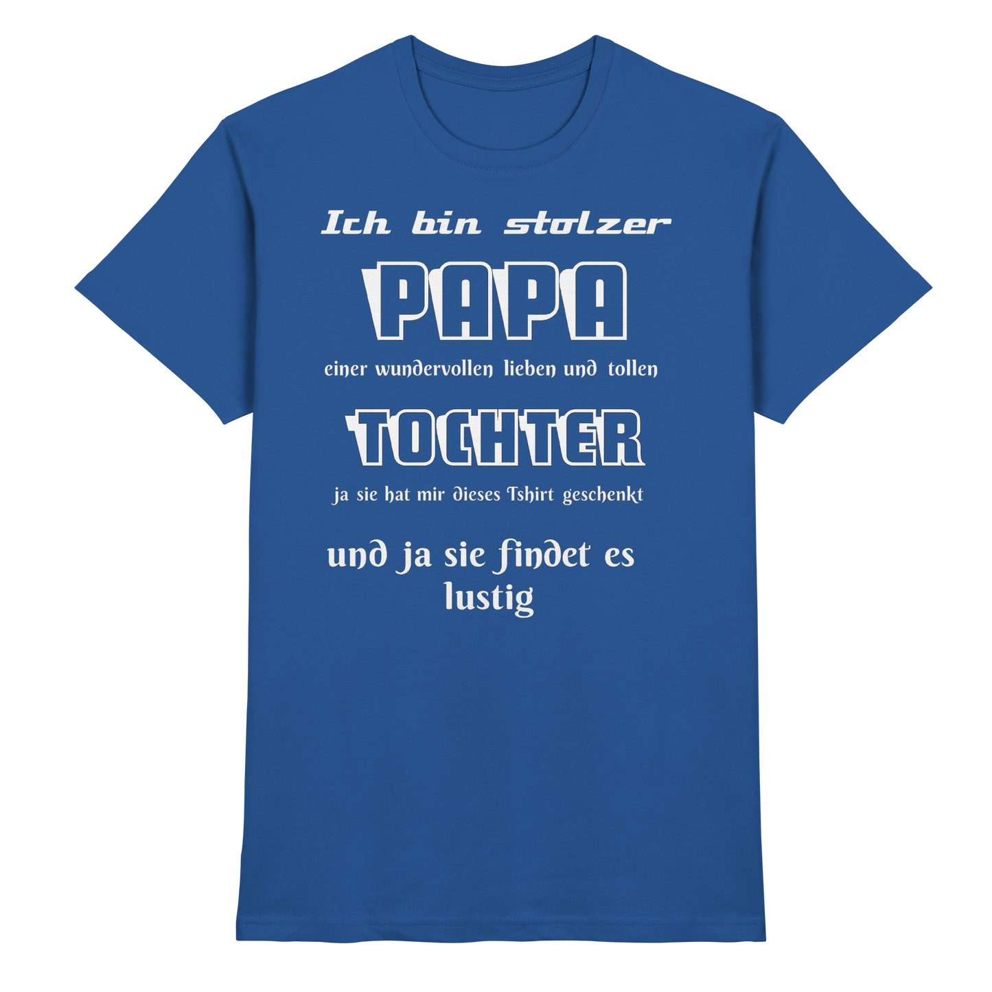 Unisex Premium-Shirt in Royalblau mit Aufdruck „Ich bin stolzer Papa einer wundervollen Tochter“ von Online Kaufhaus München