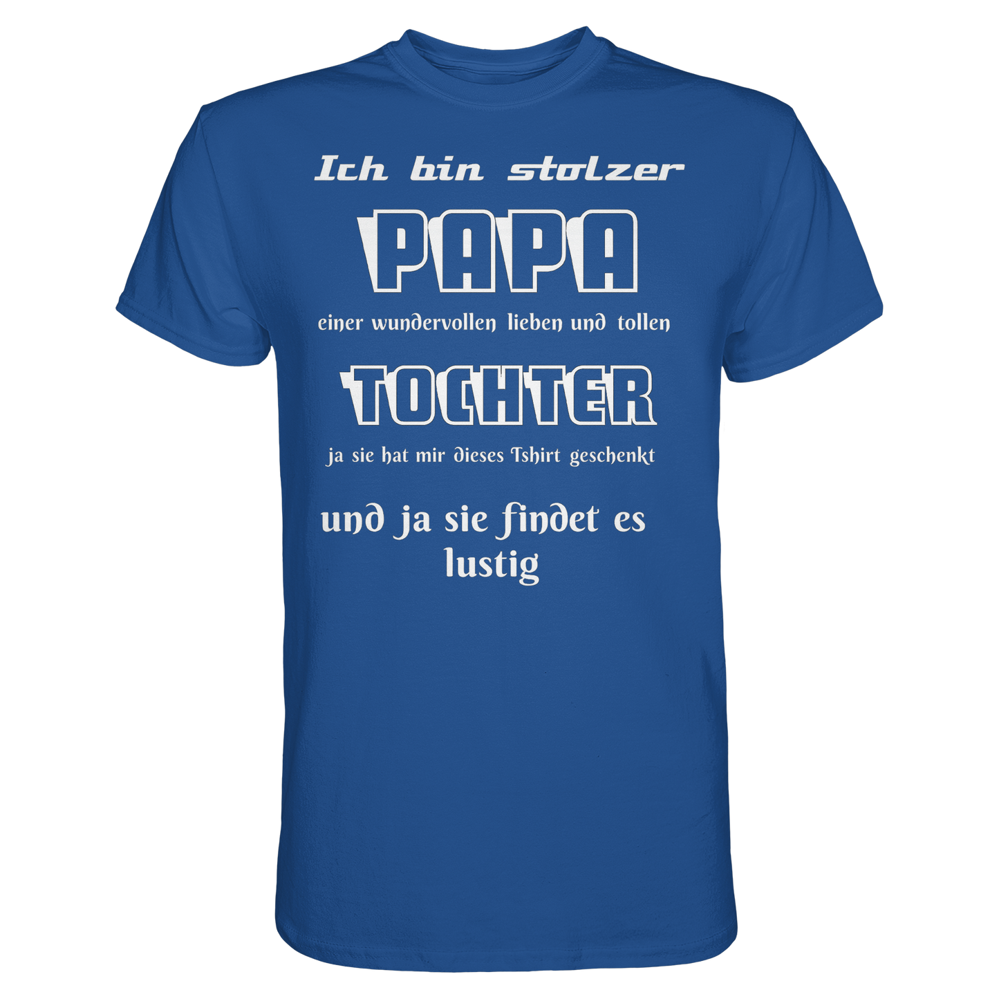 Unisex-Shirt in Royalblau mit Aufdruck "Ich bin stolzer Papa einer wundervollen Tochter" von Online Kaufhaus München, Frontansicht