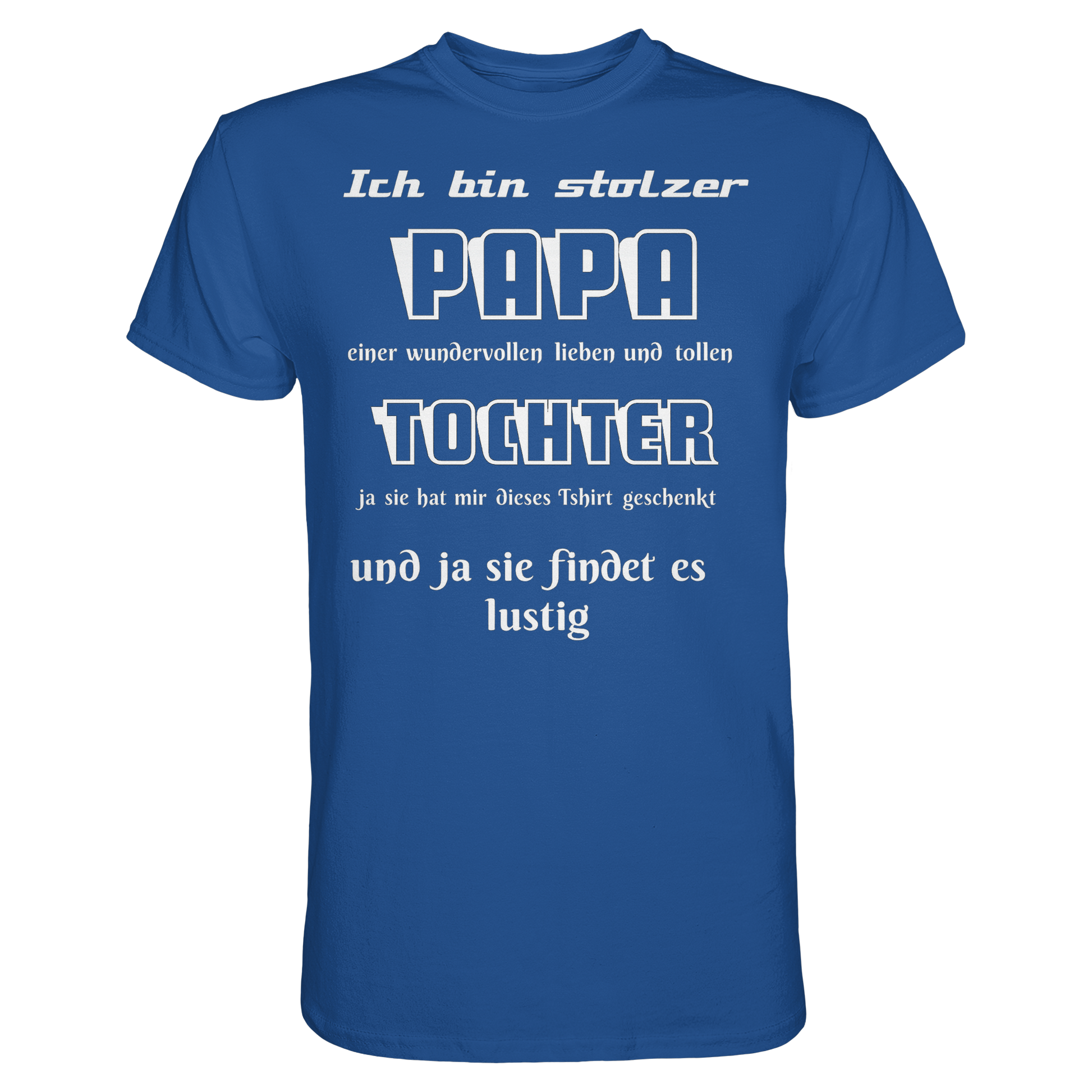 Unisex-Shirt in Royalblau mit Aufdruck "Ich bin stolzer Papa einer wundervollen Tochter" von Online Kaufhaus München, Frontansicht