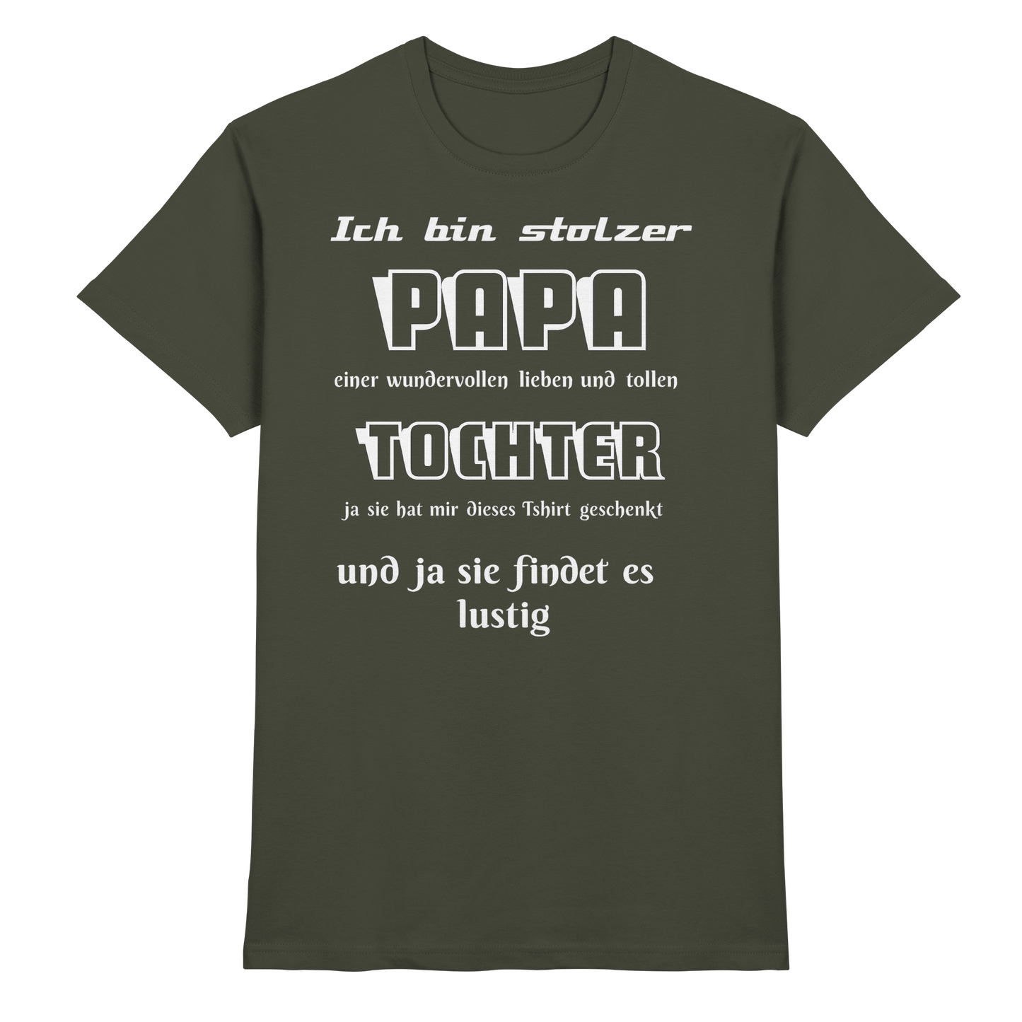 Unisex-Shirt "Ich bin stolzer Papa einer wundervollen Tochter" in Khaki, Frontansicht, hochwertiges Premium Shirt von Online Kaufhaus München
