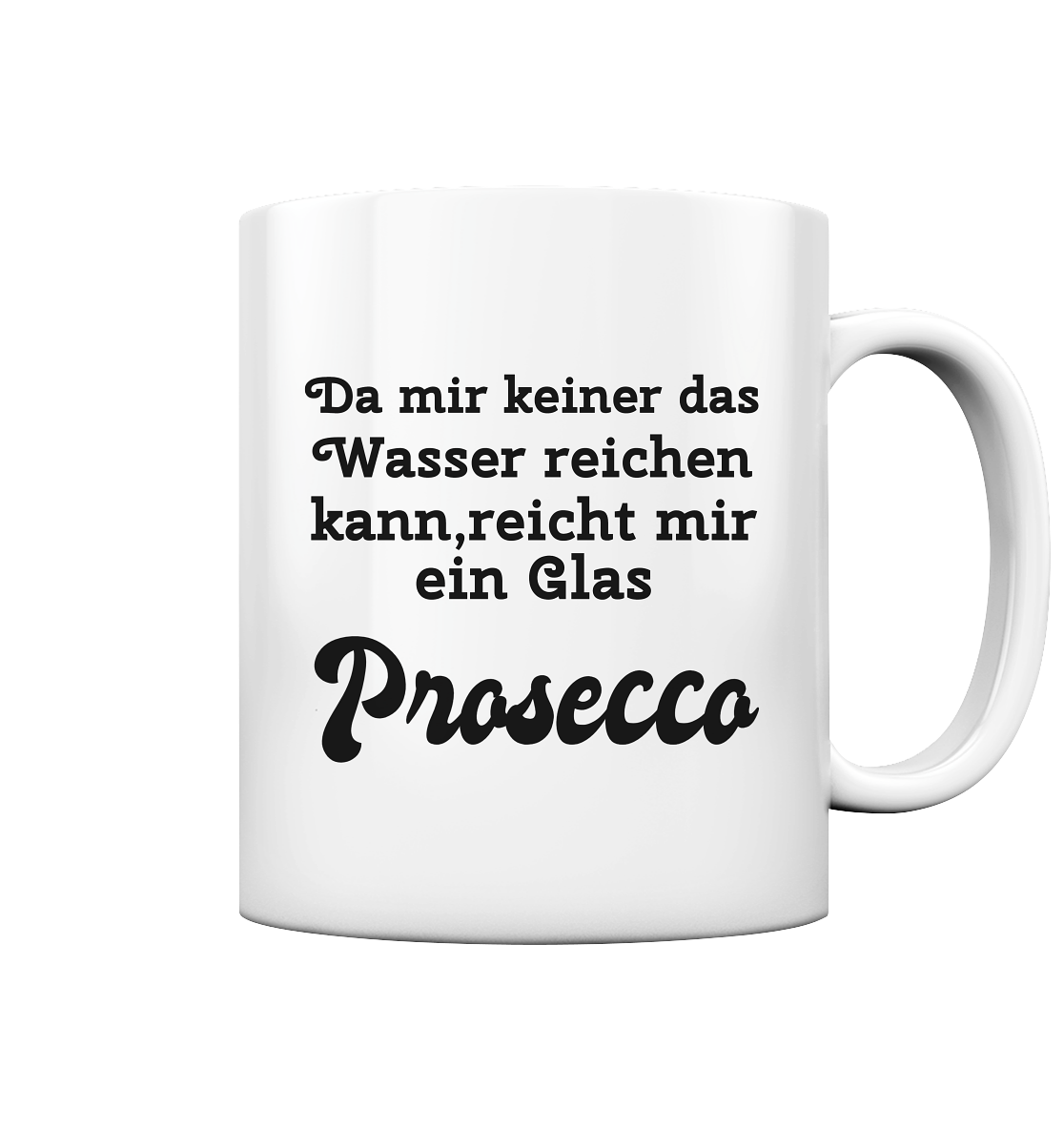 Da mir keiner das Wasser reichen kann, reicht mir ein Glas Prosecco -Designe Munich Palms  - Tasse glossy