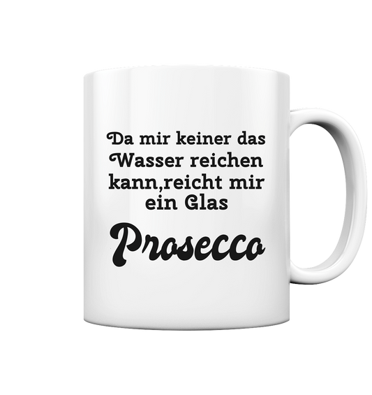 Da mir keiner das Wasser reichen kann, reicht mir ein Glas Prosecco -Designe Munich Palms  - Tasse glossy
