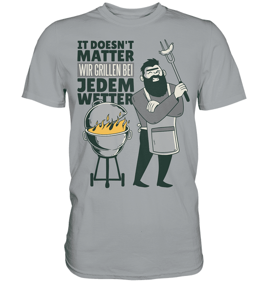 It doesn't Matter wir grillen bei jedem Wetter - Classic Shirt - Online Kaufhaus München