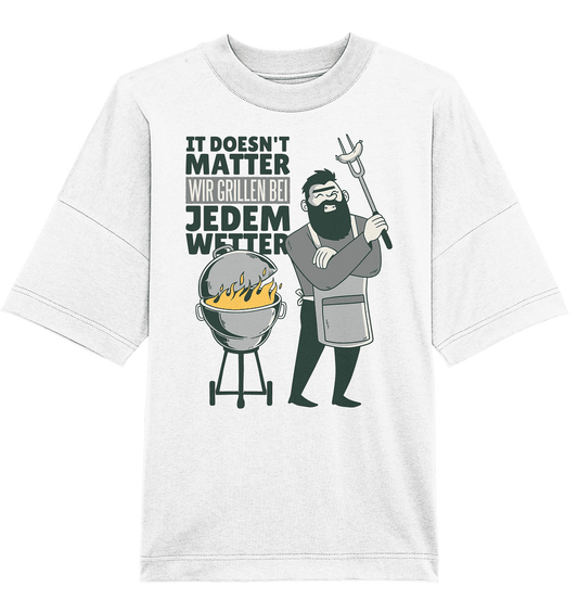 It doesn't Matter wir grillen bei jedem Wetter - Organic Oversize Shirt - Online Kaufhaus München