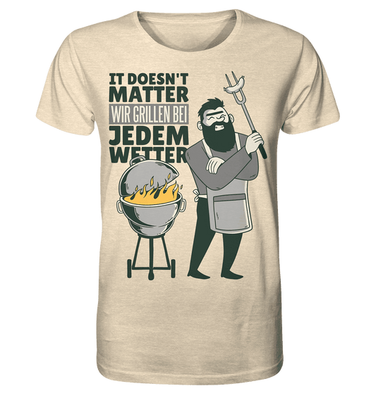 It doesn't Matter wir grillen bei jedem Wetter - Organic Shirt - Online Kaufhaus München