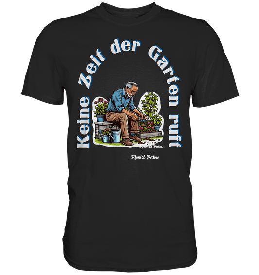 Keine Zeit der Garten ruft -Gärtner-Design by Munich Palms - Classic Shirt - Online Kaufhaus München