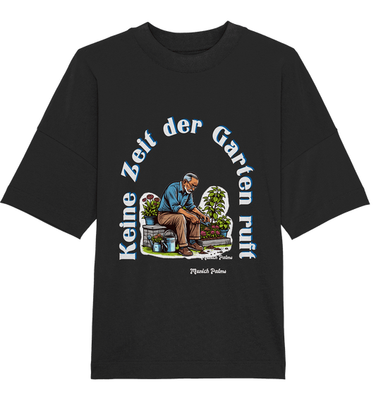 Keine Zeit der Garten ruft -Gärtner-Design by Munich Palms - Organic Oversize Shirt - Online Kaufhaus München