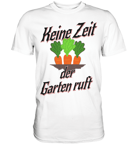 Keine Zeit der Garten ruft -Karotten - Classic Shirt - Online Kaufhaus München