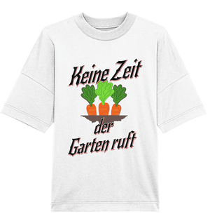 Keine Zeit der Garten ruft -Karotten - Organic Oversize Shirt - Online Kaufhaus München