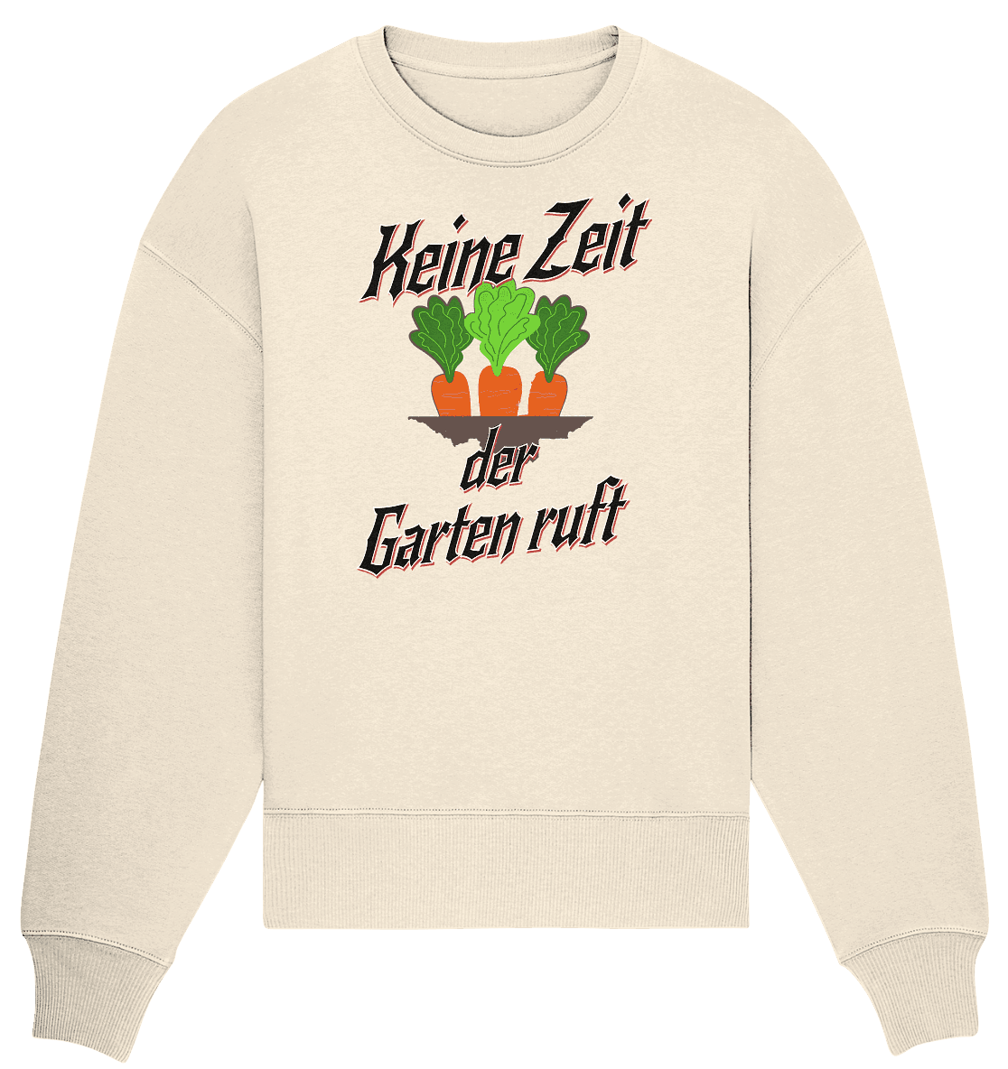 Keine Zeit der Garten ruft -Karotten - Organic Oversize Sweatshirt - Online Kaufhaus München