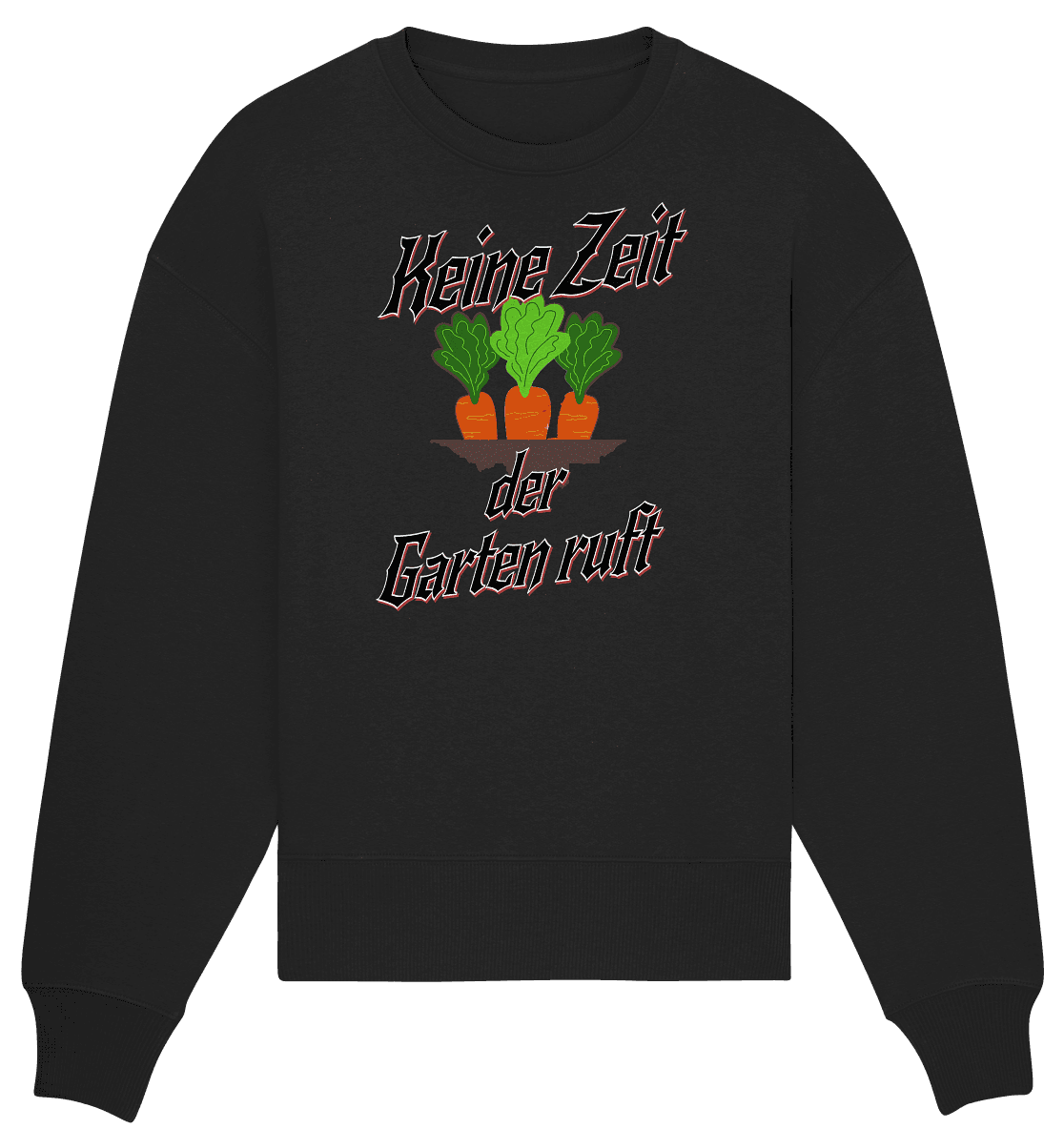 Keine Zeit der Garten ruft -Karotten - Organic Oversize Sweatshirt - Online Kaufhaus München