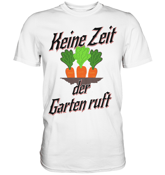 Keine Zeit der Garten ruft -Karotten - Premium Shirt - Online Kaufhaus München