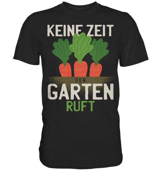 Schwarzes Unisex-Shirt "Keine Zeit der Garten ruft" von Online Kaufhaus München, bequemes Premium-Shirt mit Grafikdruck.