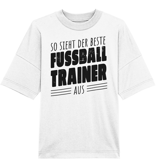 So sieht der Beste Fussball Trainer aus - Organic Oversize Shirt - Online Kaufhaus München