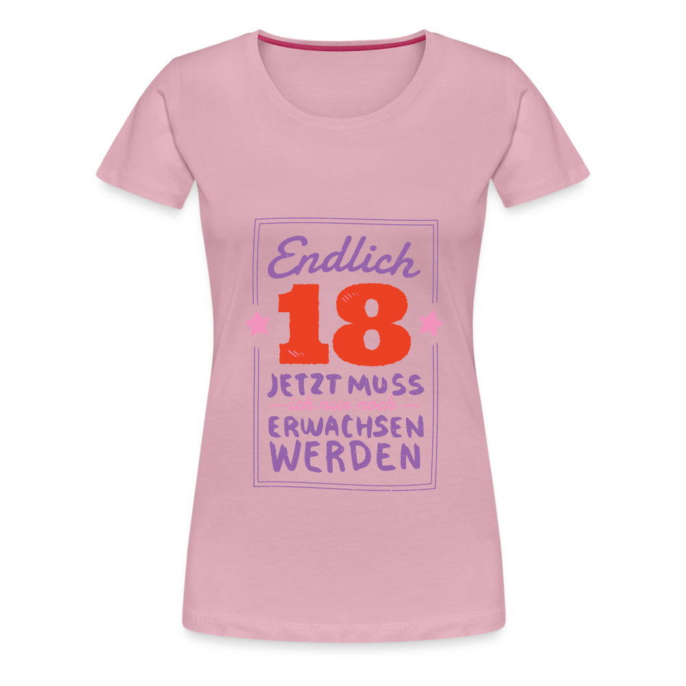 Frauen Premium T-Shirt Endlich 18 jetzt muss ich nur Erwachsen werden - Hellrosa