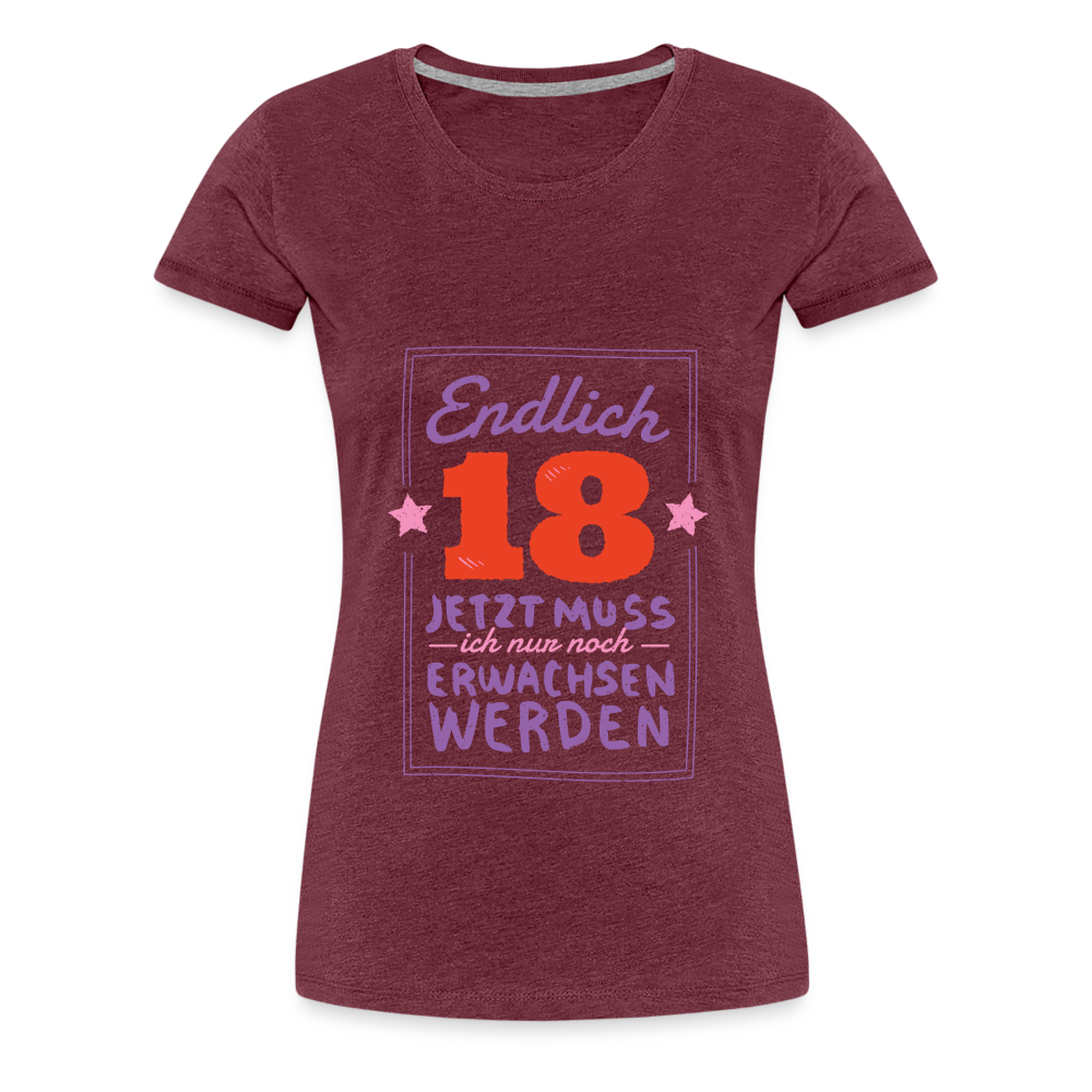 Frauen Premium T-Shirt Endlich 18 jetzt muss ich nur Erwachsen werden - Bordeauxrot meliert