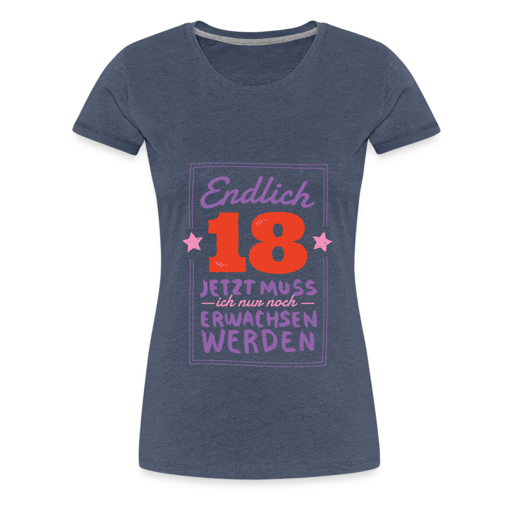 Frauen Premium T-Shirt Endlich 18 jetzt muss ich nur Erwachsen werden - Blau meliert