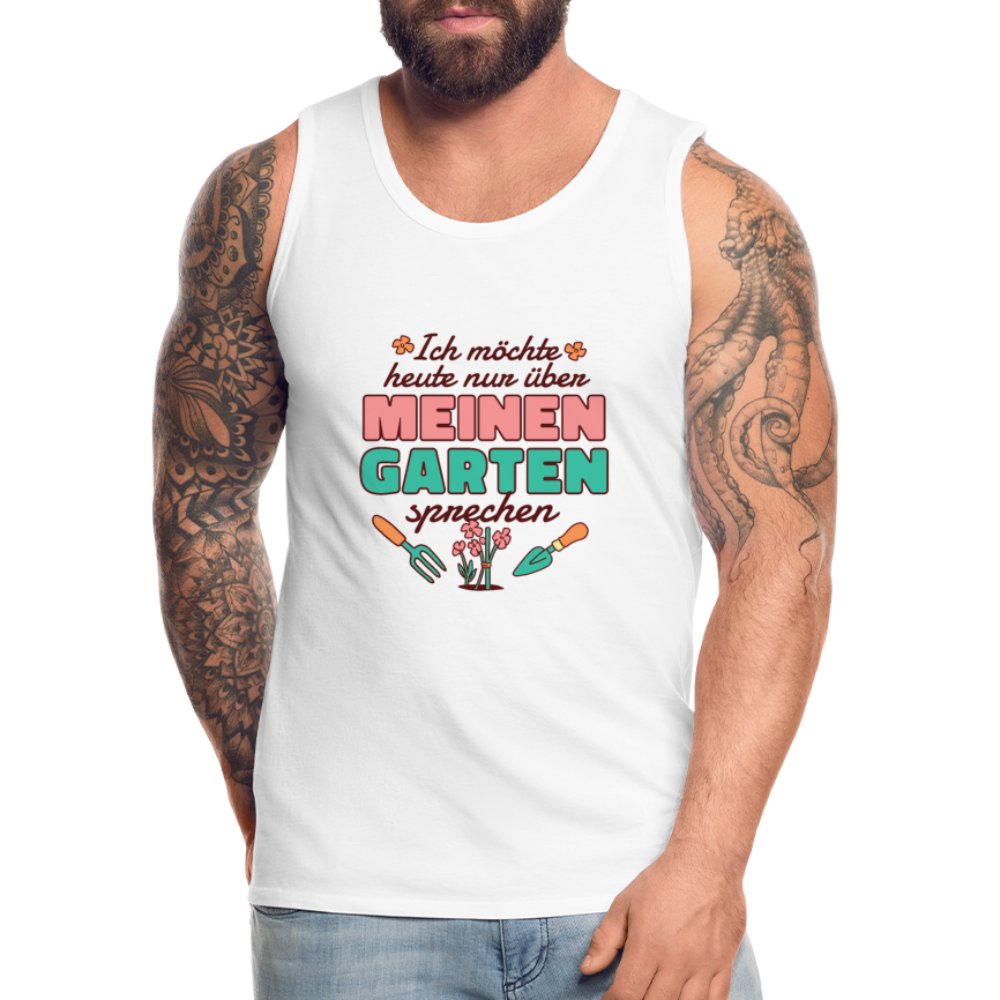 Herren Männer Premium Tank Top Nur über meinen Garten sprechen - Weiß