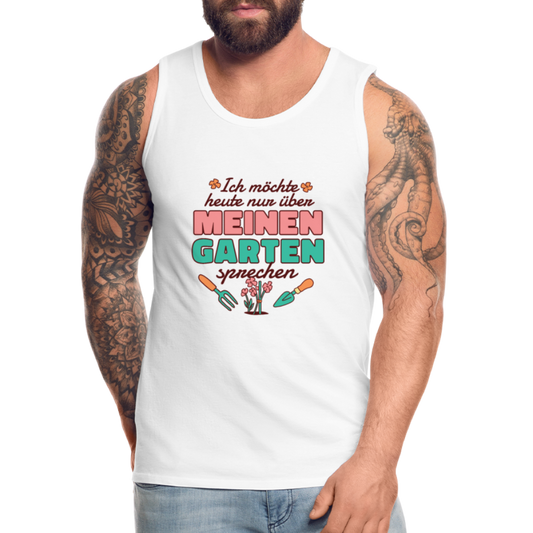 Herren Männer Premium Tank Top Nur über meinen Garten sprechen - Weiß