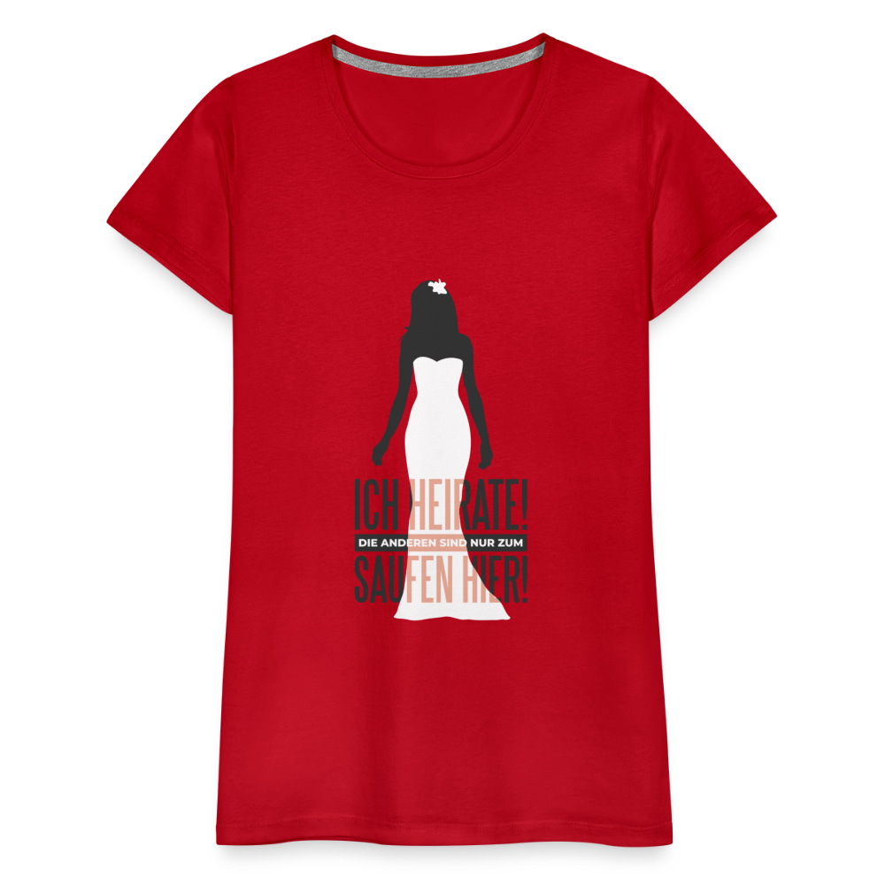 Damen - Frauen Premium T-Shirt Ich heirate - Hochzeit - Rot