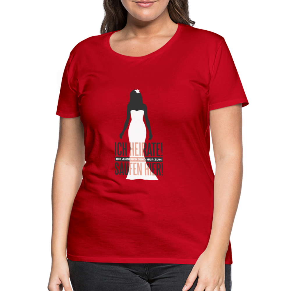 Damen - Frauen Premium T-Shirt Ich heirate - Hochzeit - Rot