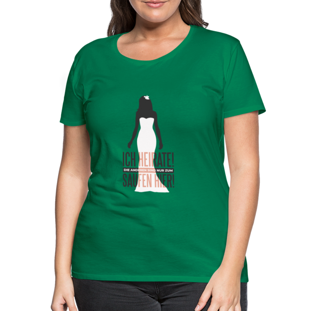 Damen - Frauen Premium T-Shirt Ich heirate - Hochzeit - Kelly Green