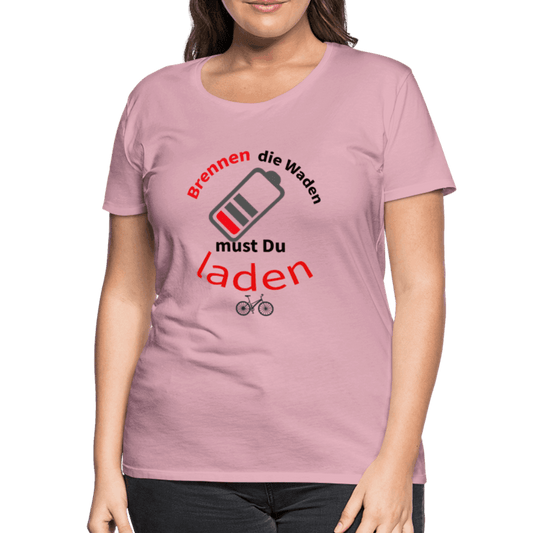 Brennen die Waden, musst du laden! Das perfekte Damen - Frauen Premium T-Shirt für alle Biker - Online Kaufhaus München