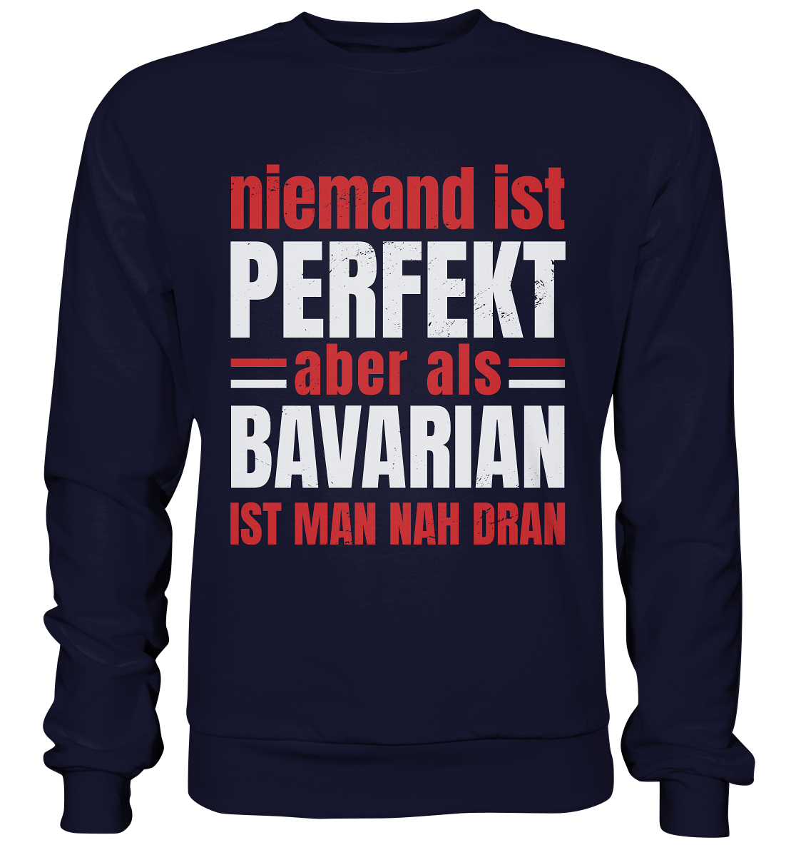 Personne n'est parfait, mais en tant que Bavarois, vous en êtes proche - sweat-shirt basique