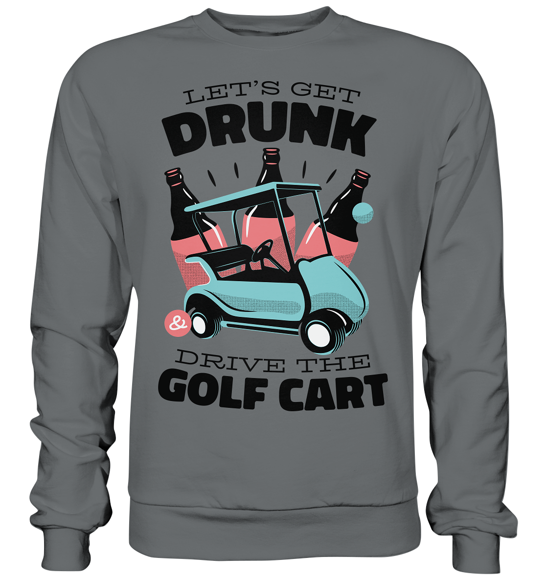 Let's get drunk drive the golf cart - Basic sweatshirt