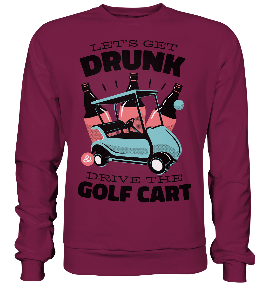Let´s get drunk drive the golf cart ,Lass uns betrunken mit dem Golfwagen fahren - Basic Sweatshirt