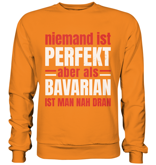 Niemand ist perfekt aber als Bavarian ist man nah dran - Basic Sweatshirt