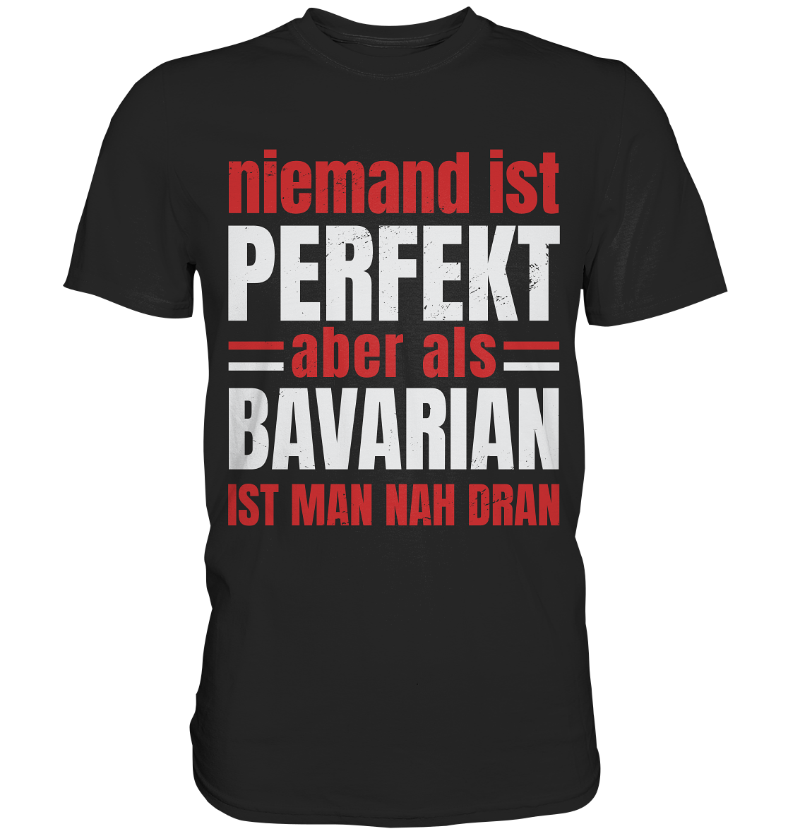 Niemand ist perfekt aber als Bavarian ist man nah dran - Classic Shirt