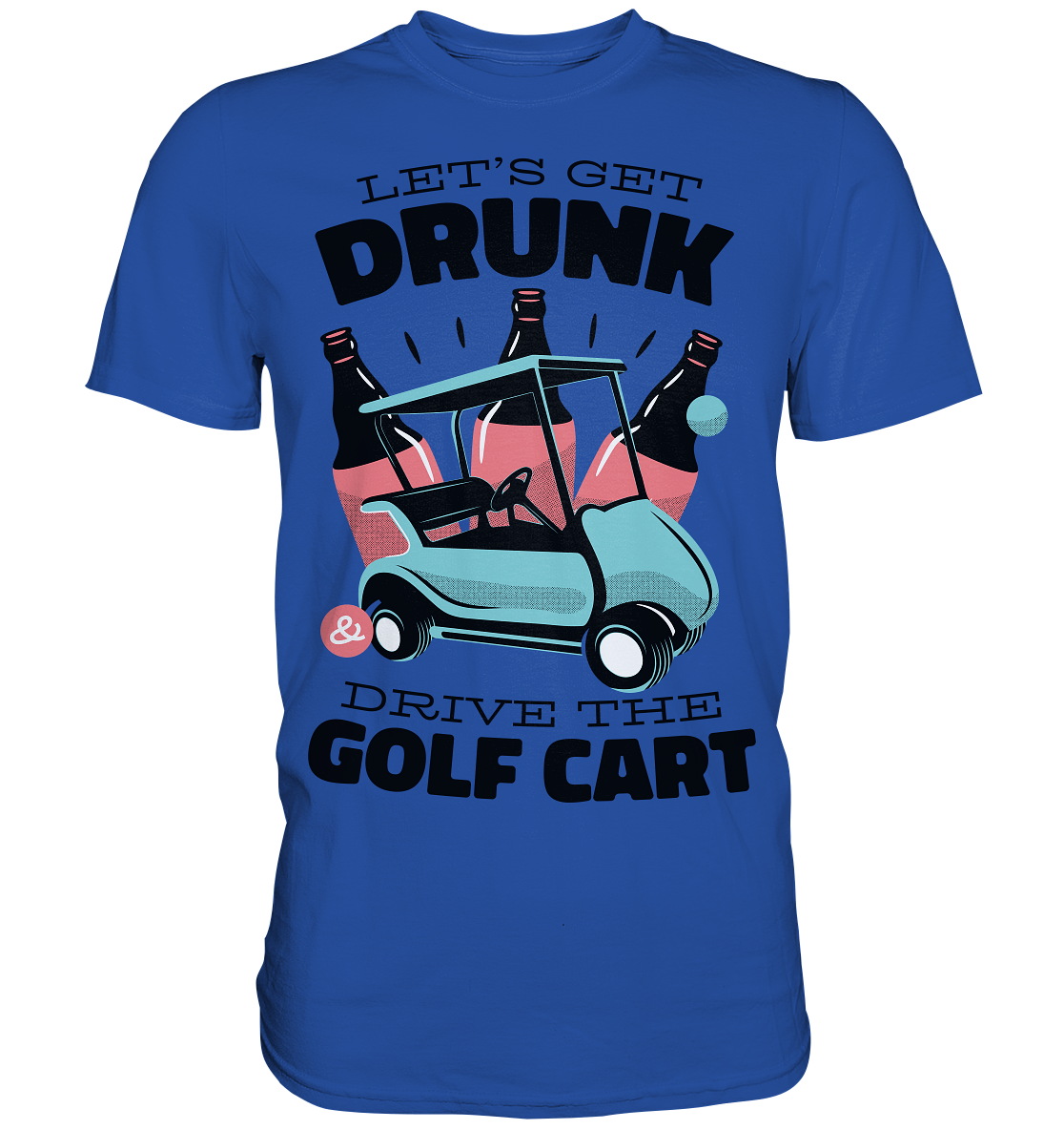 Let´s get drunk drive the golf cart ,Lass uns betrunken mit dem Golfwagen fahren - Classic Shirt