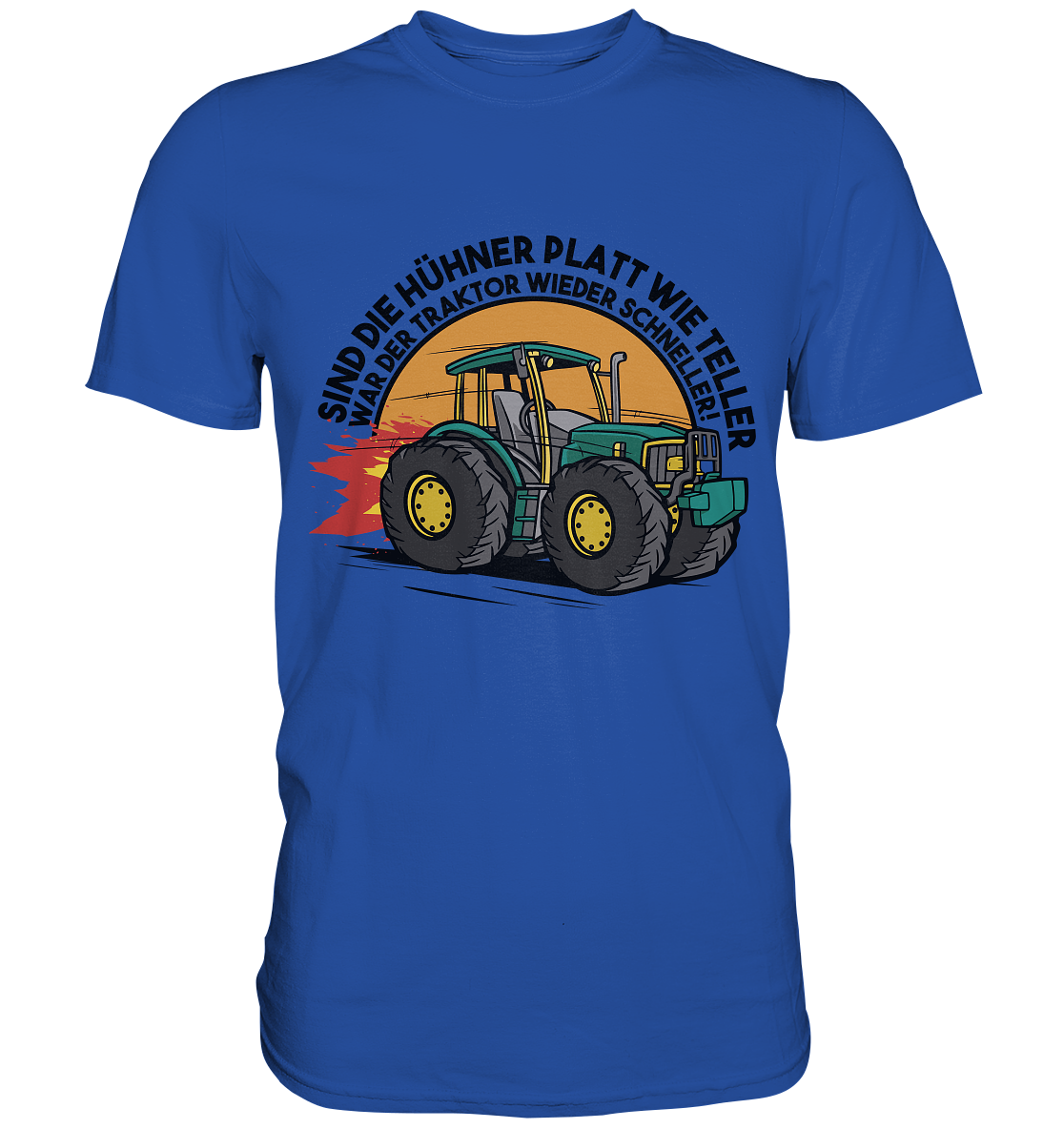 Sind die Hühner platt wie Teller ,war der Traktor wieder schneller - Classic Shirt
