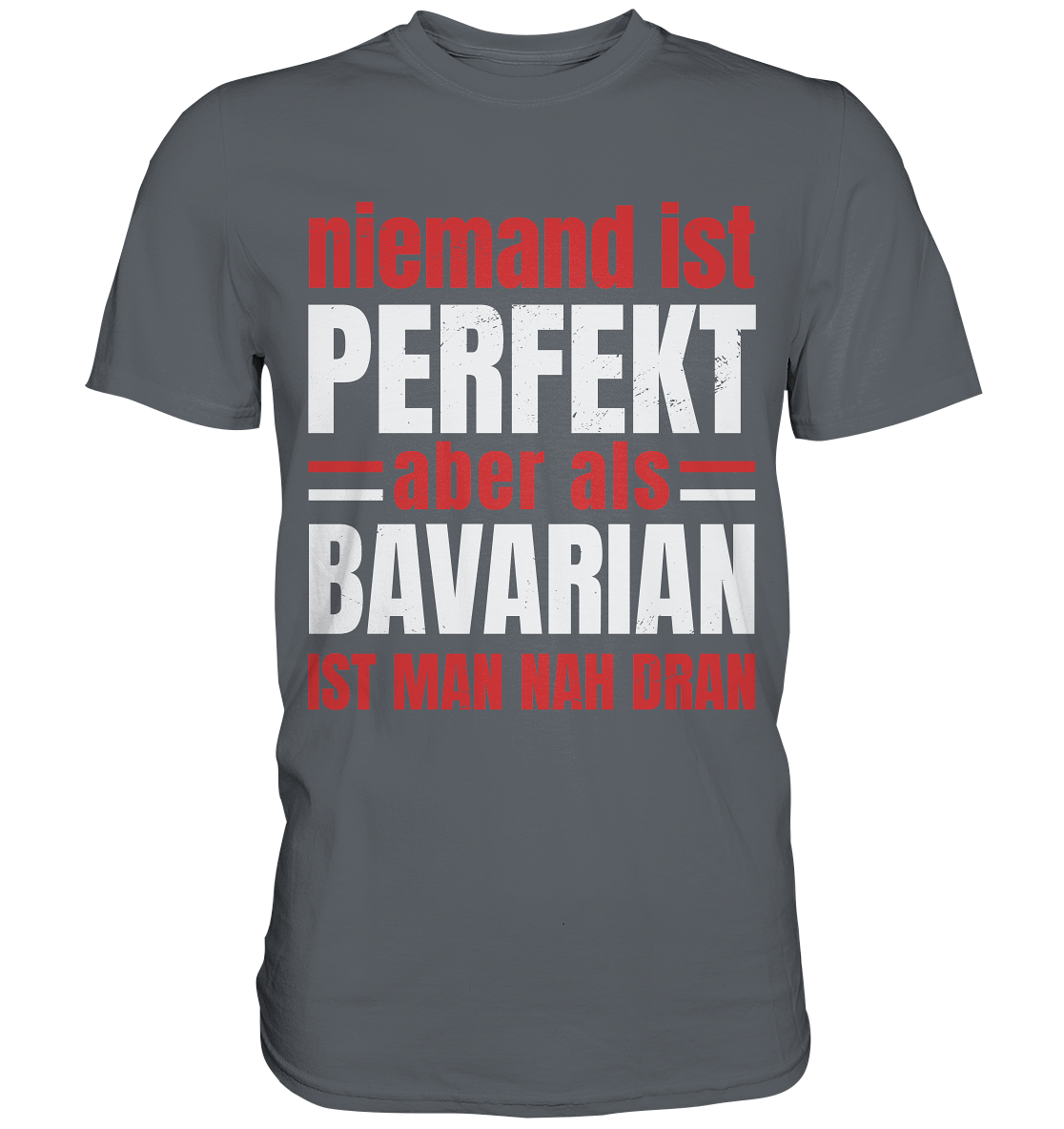Niemand ist perfekt aber als Bavarian ist man nah dran - Classic Shirt