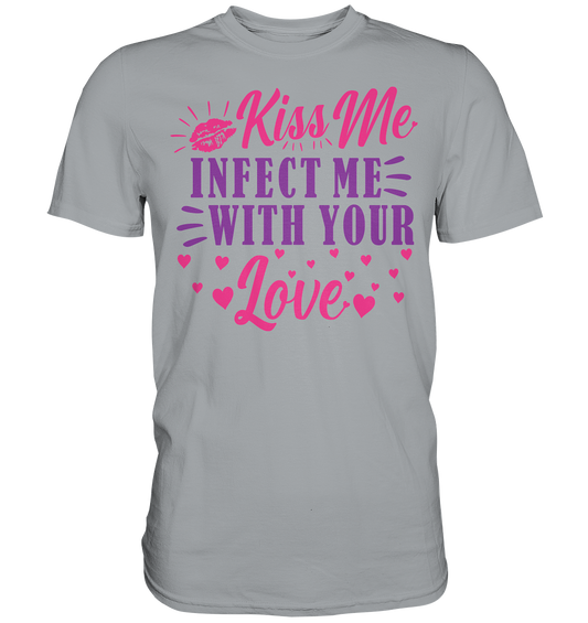 Kiss me infect me with your love - Classic Shirt