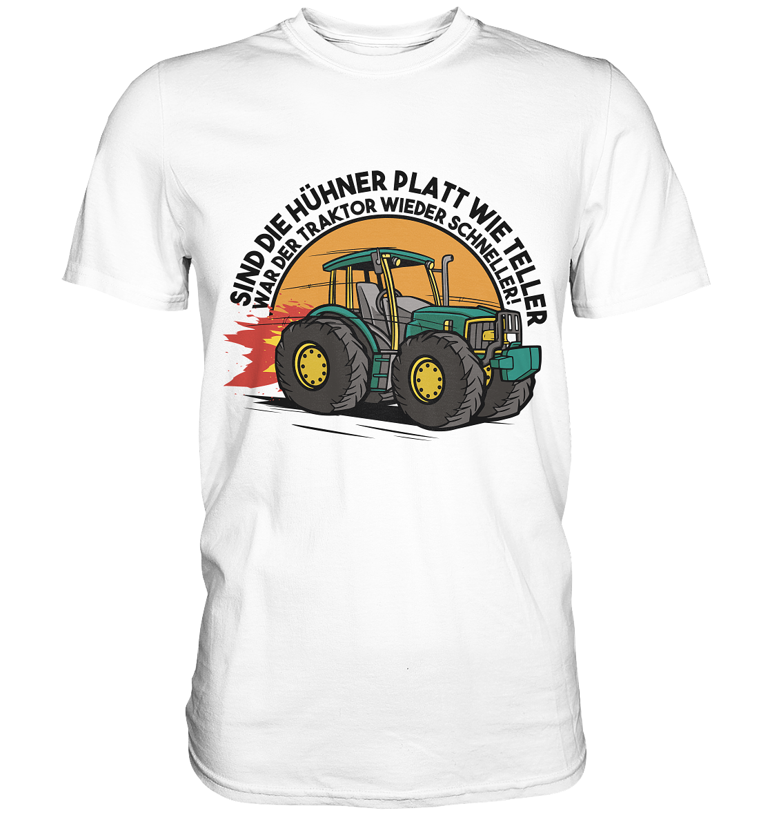 Sind die Hühner platt wie Teller ,war der Traktor wieder schneller - Classic Shirt