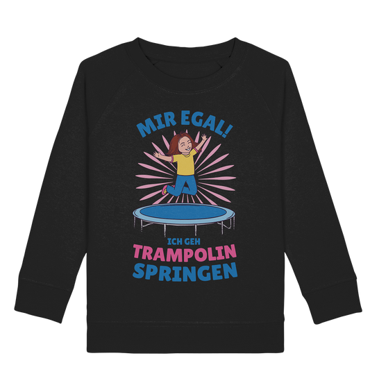 Mir egal ich geh Trampolin springen  - Kids Organic Sweatshirt