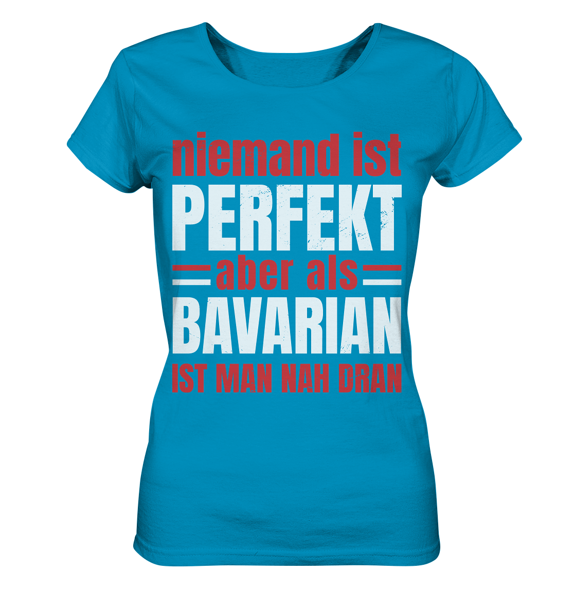 Niemand ist perfekt aber als Bavarian ist man nah dran - Ladies Organic Shirt