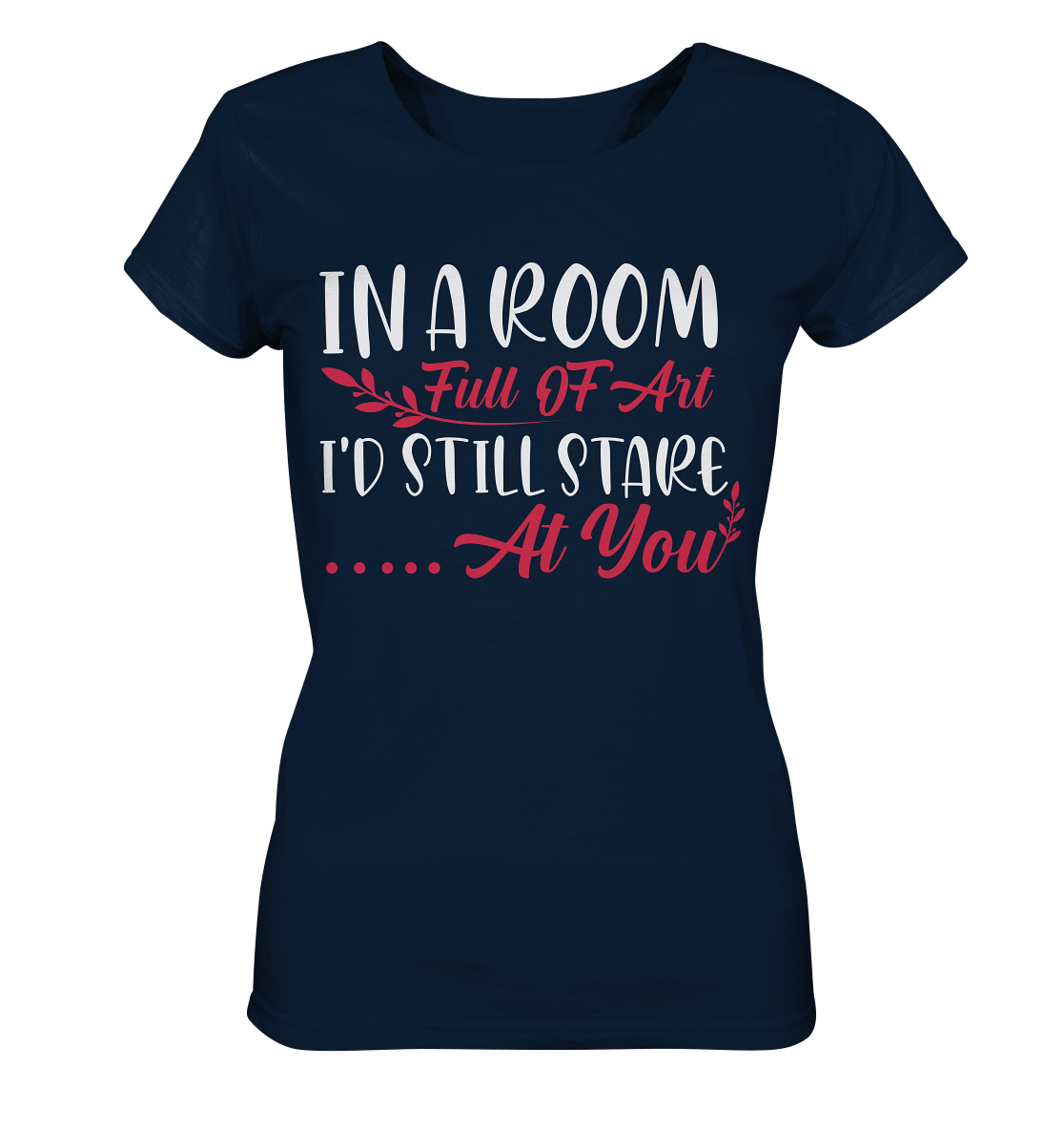 In a room full of art i´d still stare at you - Ladies Organic Shirt