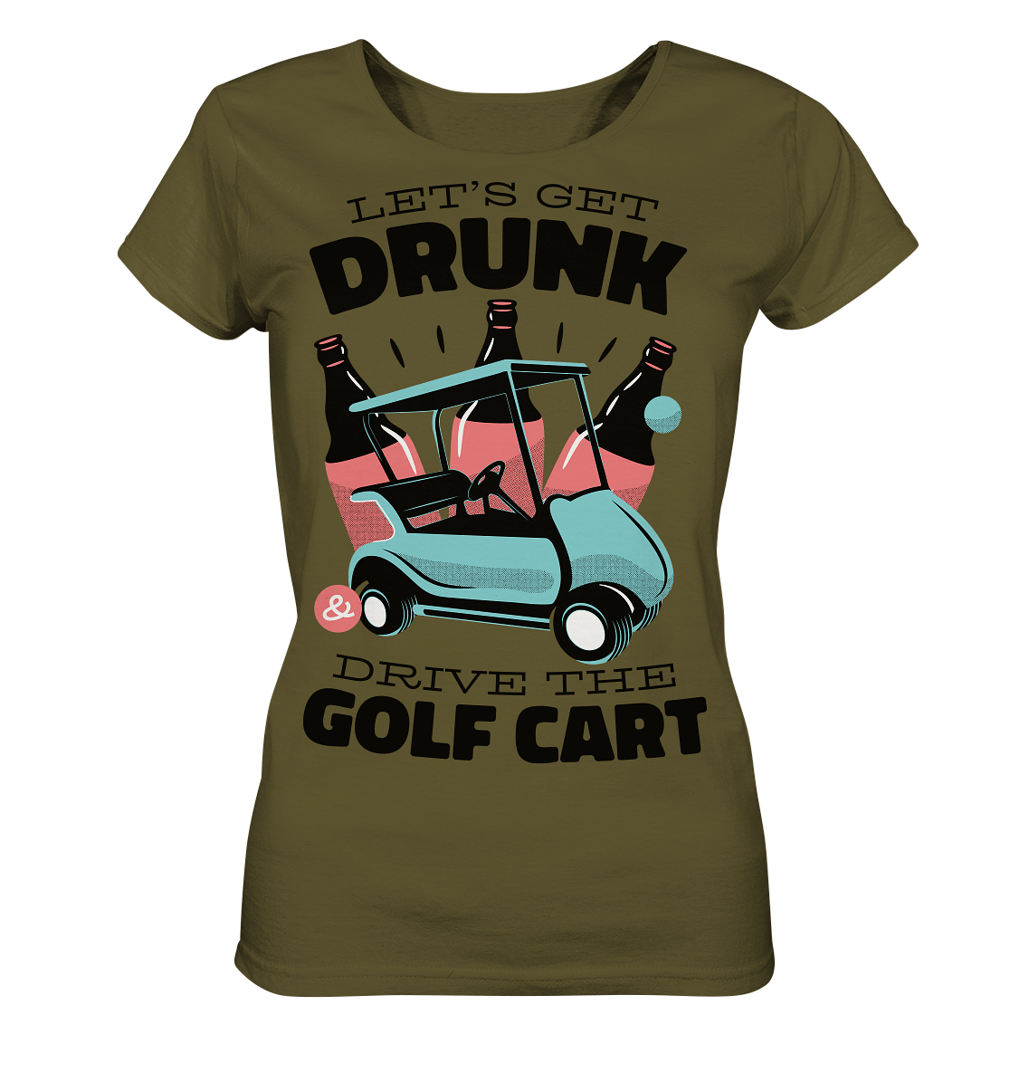 Let´s get drunk drive the golf cart ,Lass uns betrunken mit dem Golfwagen fahren - Ladies Organic Shirt