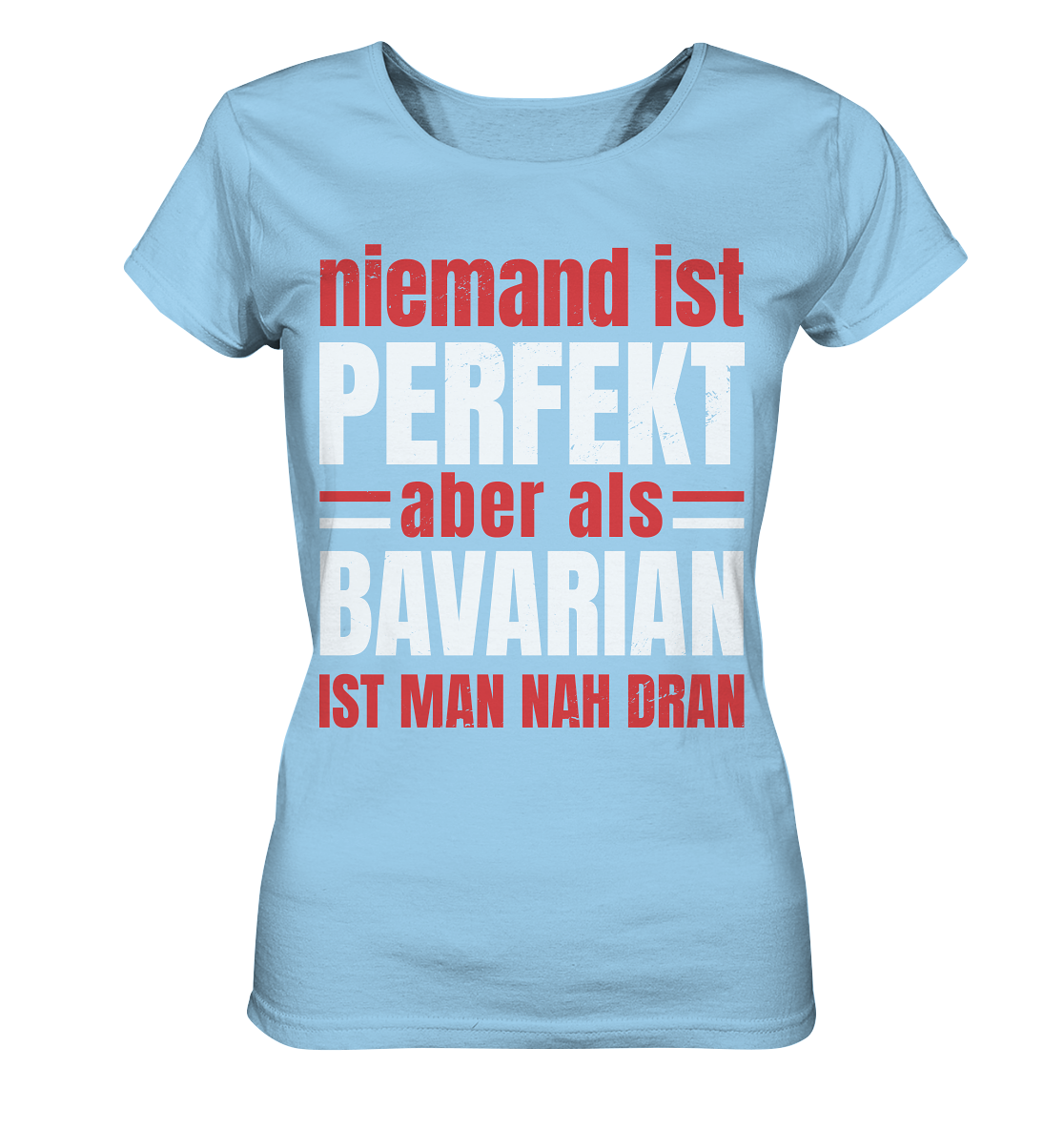 Niemand ist perfekt aber als Bavarian ist man nah dran - Ladies Organic Shirt