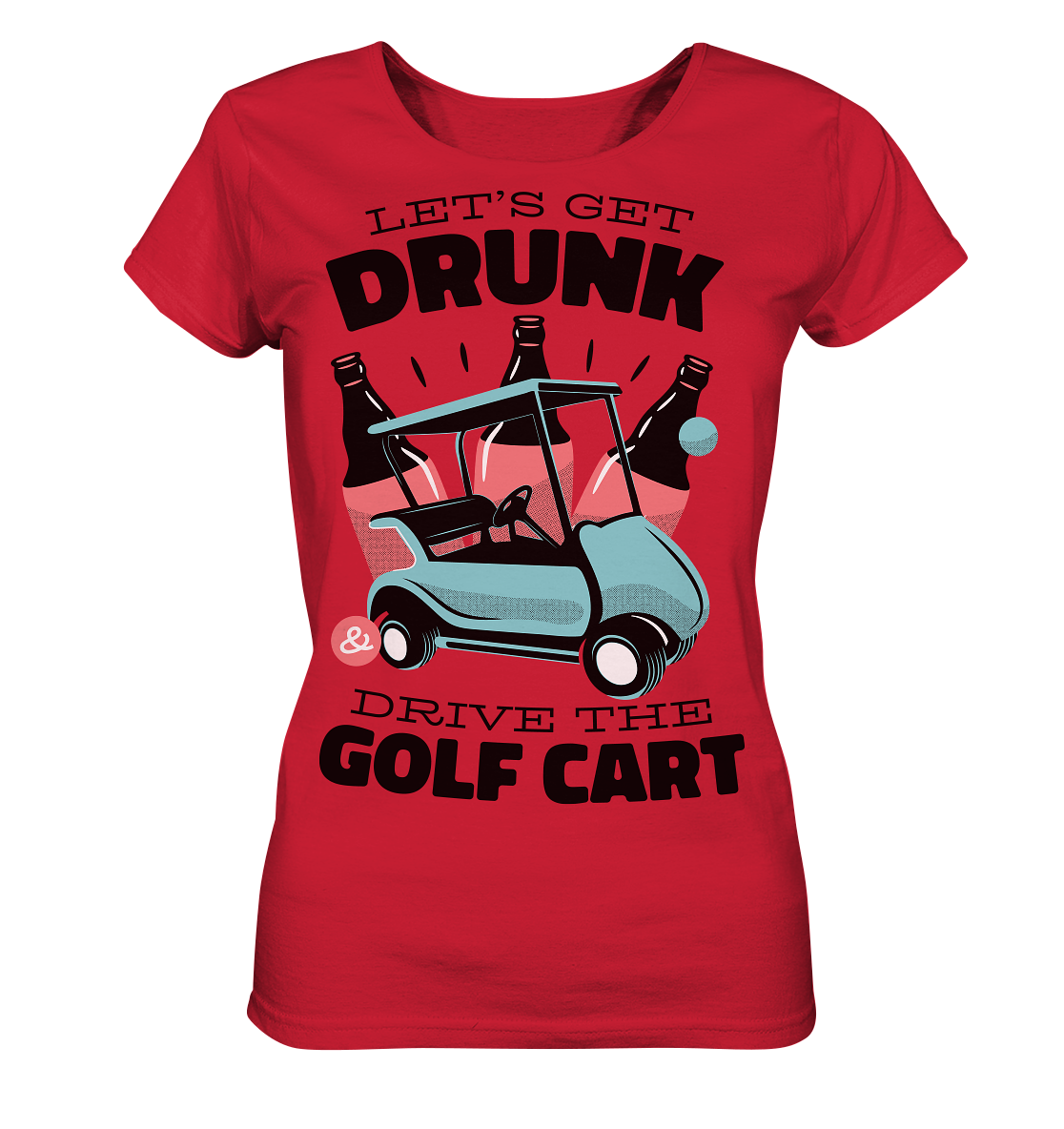 Let's get drunk drive the golf cart - Ladies Organic Shirt