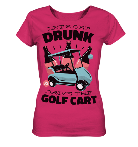 Let's get drunk drive the golf cart - Ladies Organic Shirt