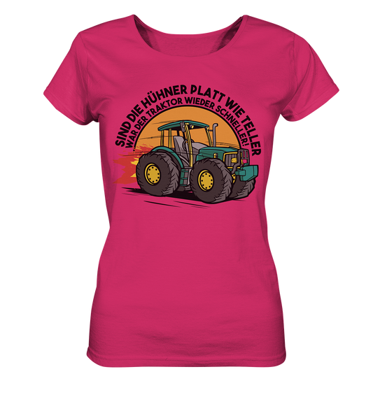 If the chickens are flat as plates, the tractor was faster again - Ladies Organic Shirt