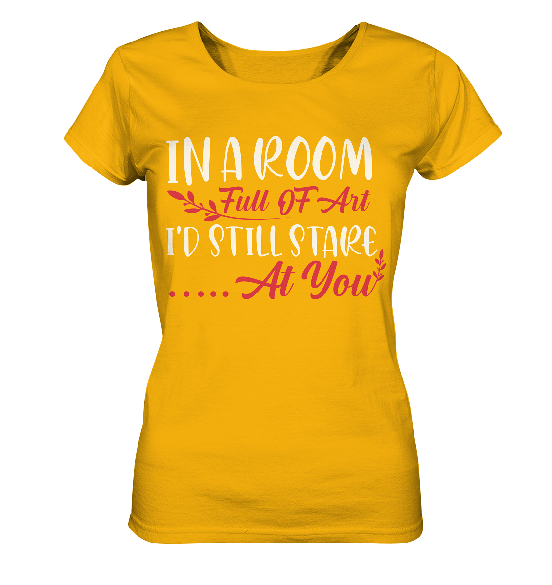 In a room full of art i´d still stare at you - Ladies Organic Shirt