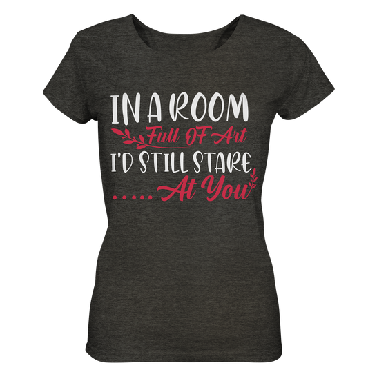 In a room full of art i´d still stare at you - Ladies Organic Shirt (mottled)